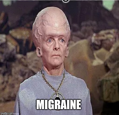 Migraine | MIGRAINE | image tagged in migraine | made w/ Imgflip meme maker