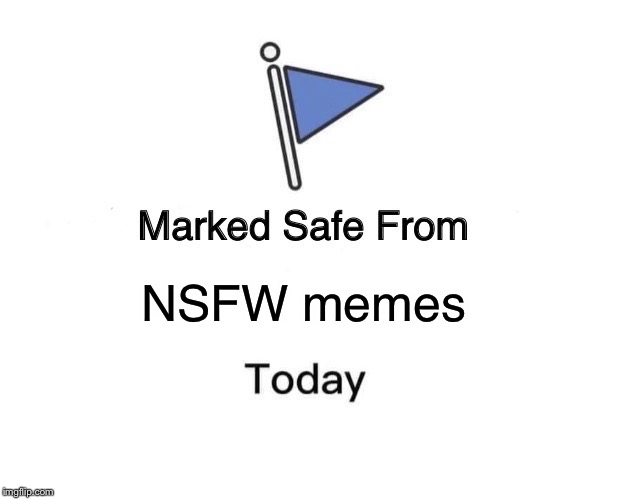 Marked Safe From | NSFW memes | image tagged in memes,marked safe from | made w/ Imgflip meme maker