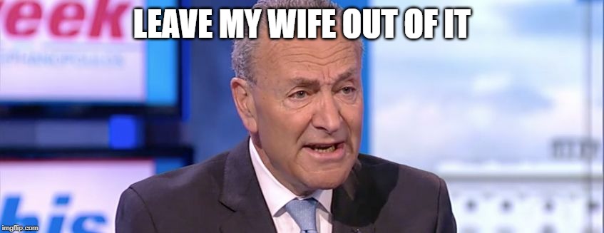 Upchuck Shoo Elmers Glue | LEAVE MY WIFE OUT OF IT | image tagged in upchuck shoo elmers glue | made w/ Imgflip meme maker