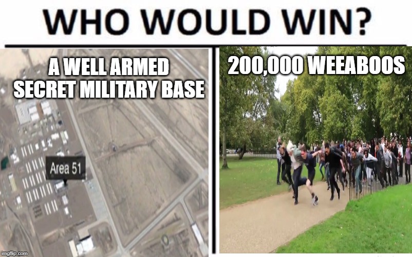 200,000 WEEABOOS; A WELL ARMED SECRET MILITARY BASE | image tagged in area 51 | made w/ Imgflip meme maker