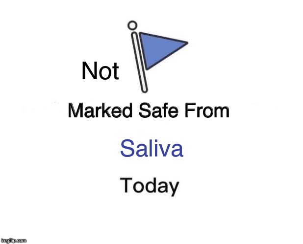 Marked Safe From Meme | Not Saliva | image tagged in memes,marked safe from | made w/ Imgflip meme maker