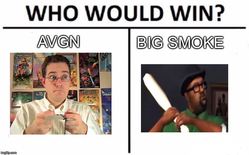 Who Would Win? | AVGN; BIG SMOKE | image tagged in memes,who would win,avgn,big smoke,gta san andreas,gaming | made w/ Imgflip meme maker