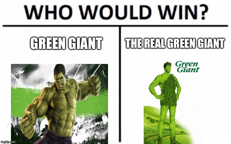 Who Would Win? | GREEN GIANT; THE REAL GREEN GIANT | image tagged in memes,who would win | made w/ Imgflip meme maker