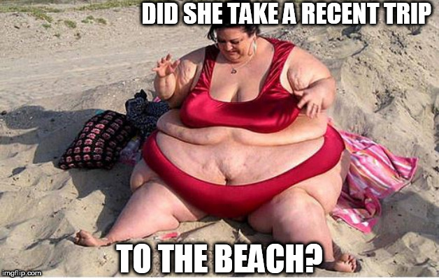 DID SHE TAKE A RECENT TRIP TO THE BEACH? | made w/ Imgflip meme maker