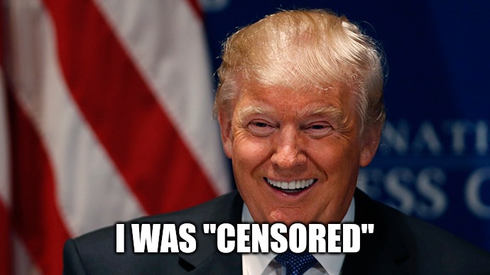 Laughing Donald Trump | I WAS "CENSORED" | image tagged in laughing donald trump | made w/ Imgflip meme maker