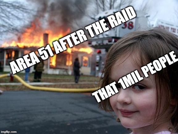 Disaster Girl | AREA 51 AFTER THE RAID; THAT 1MIL PEOPLE | image tagged in memes,disaster girl | made w/ Imgflip meme maker