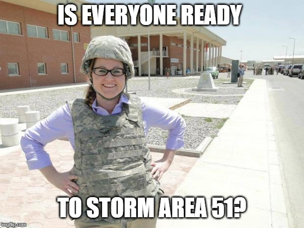 Bring a blanket, might be there a while | IS EVERYONE READY; TO STORM AREA 51? | image tagged in jihad jennifer,area 51,memes,fun,invasion | made w/ Imgflip meme maker