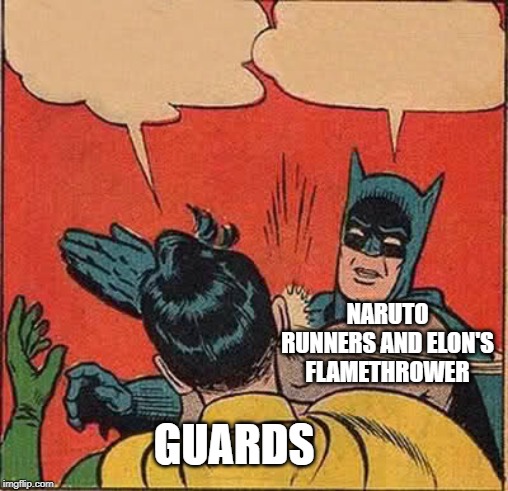 Batman Slapping Robin | NARUTO RUNNERS AND ELON'S FLAMETHROWER; GUARDS | image tagged in memes,batman slapping robin | made w/ Imgflip meme maker