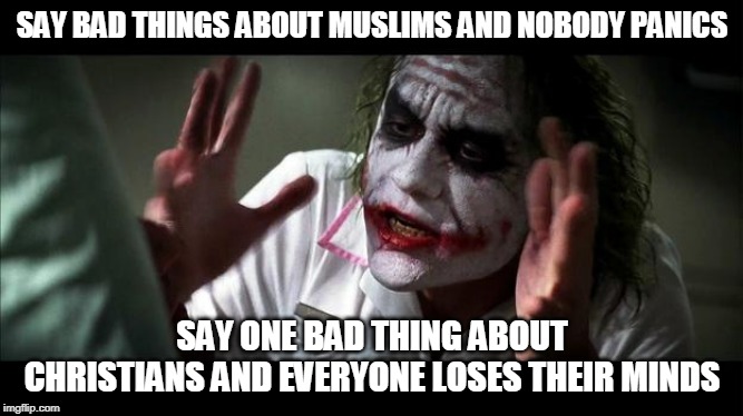 No one BATS an eye | SAY BAD THINGS ABOUT MUSLIMS AND NOBODY PANICS; SAY ONE BAD THING ABOUT CHRISTIANS AND EVERYONE LOSES THEIR MINDS | image tagged in no one bats an eye,muslim,muslims,christian,christians,bad | made w/ Imgflip meme maker