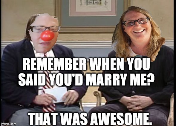 to my wife | REMEMBER WHEN YOU SAID YOU'D MARRY ME? THAT WAS AWESOME. | image tagged in wife,awesome chris farley | made w/ Imgflip meme maker