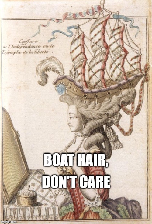 Boat Hair, Don't Care | BOAT HAIR, DON'T CARE | image tagged in funny,boat,boats,boating,history,art | made w/ Imgflip meme maker