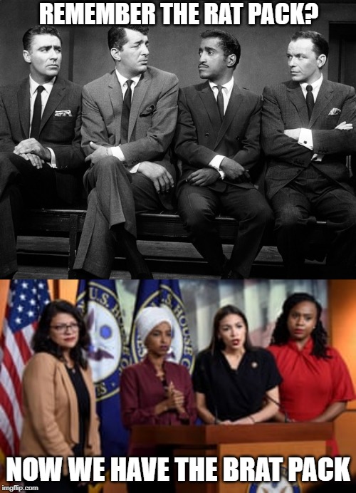 REMEMBER THE RAT PACK? NOW WE HAVE THE BRAT PACK | image tagged in rat pack quartet,funny but true,political humor | made w/ Imgflip meme maker