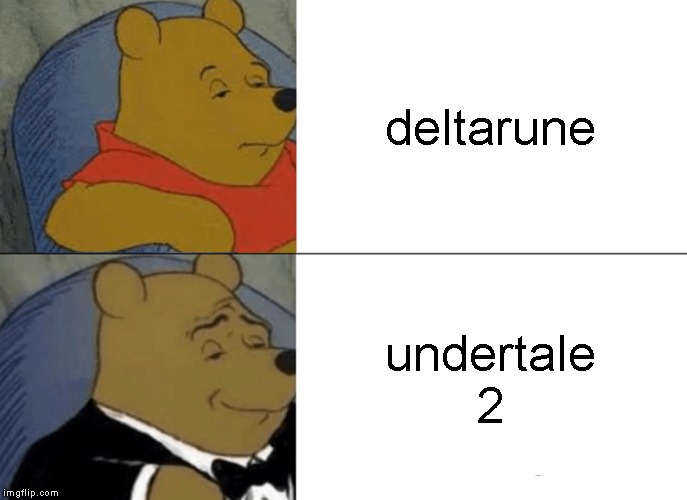 Tuxedo Winnie The Pooh Meme | deltarune; undertale 2 | image tagged in memes,tuxedo winnie the pooh,deltarune | made w/ Imgflip meme maker