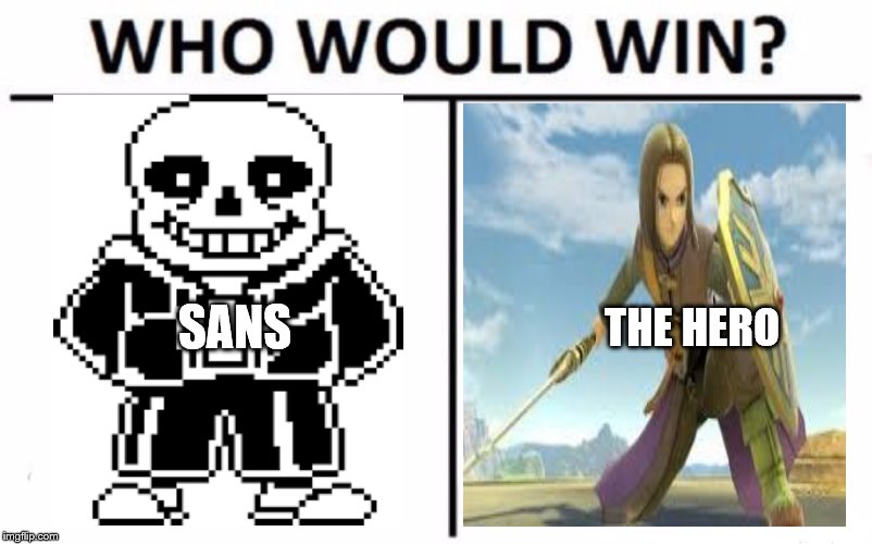 Who Would Win? | THE HERO; SANS | image tagged in memes,who would win | made w/ Imgflip meme maker