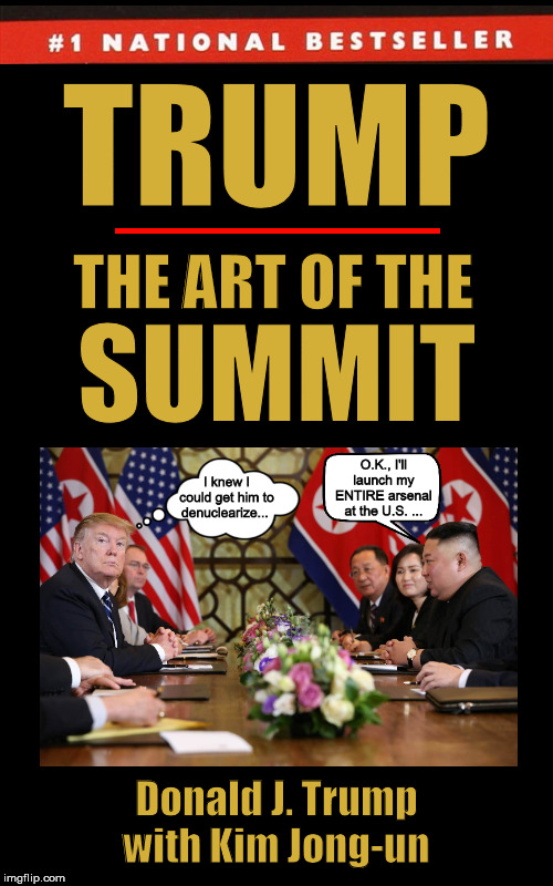 Trump: The Art of the Summit | image tagged in donald trump,trump,the art of the deal,summit,kim jong un,memes,PoliticalHumor | made w/ Imgflip meme maker