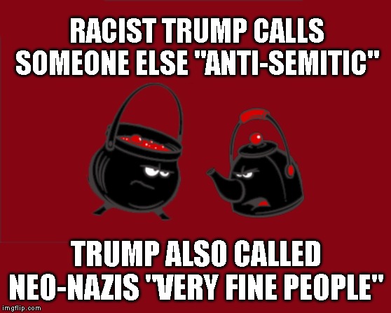 Racist Trump Supporters Chant - "Jews Will Not Replace Us" and "Send Her Back" | RACIST TRUMP CALLS SOMEONE ELSE "ANTI-SEMITIC"; TRUMP ALSO CALLED NEO-NAZIS "VERY FINE PEOPLE" | image tagged in racism,racist,charlottesville,impeach trump | made w/ Imgflip meme maker