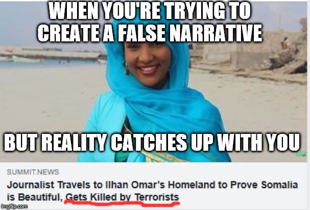 You can fool some people, some of the time … | WHEN YOU'RE TRYING TO CREATE A FALSE NARRATIVE; BUT REALITY CATCHES UP WITH YOU | image tagged in somalia,islam,journalist,terrorism | made w/ Imgflip meme maker