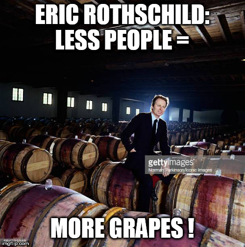 Rothschilds on wine | ERIC ROTHSCHILD: LESS PEOPLE =; MORE GRAPES ! | image tagged in depopulation,eric,war,satan,rothschild,wine | made w/ Imgflip meme maker