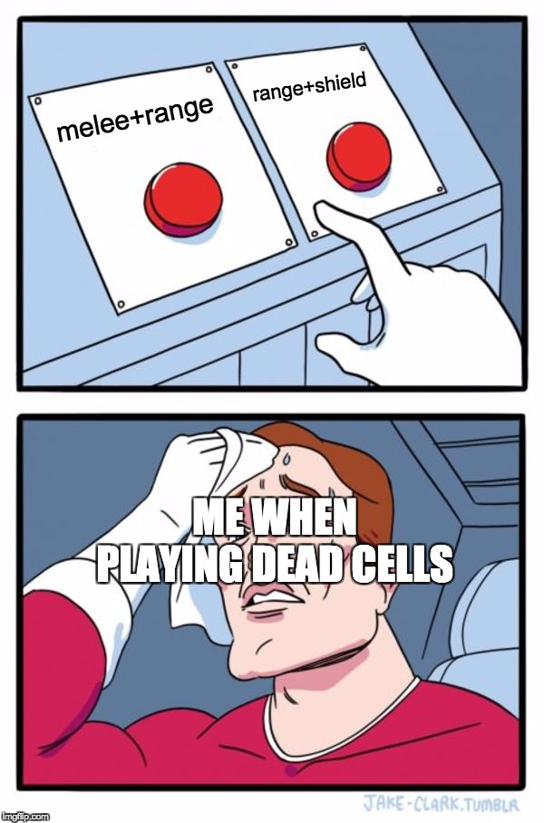 Two Buttons | range+shield; melee+range; ME WHEN PLAYING DEAD CELLS | image tagged in memes,two buttons | made w/ Imgflip meme maker