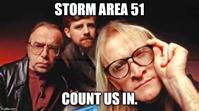 storm area 51 | STORM AREA 51; COUNT US IN. | image tagged in storm area 51 | made w/ Imgflip meme maker
