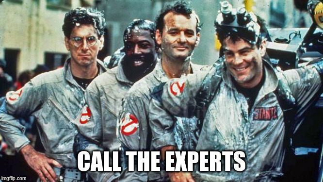 ghostbusters | CALL THE EXPERTS | image tagged in ghostbusters | made w/ Imgflip meme maker
