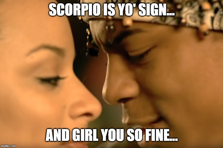 SCORPIO IS YO' SIGN... AND GIRL YOU SO FINE... | image tagged in lil bow wow,scorpio,horoscope,hip hop,flirting | made w/ Imgflip meme maker