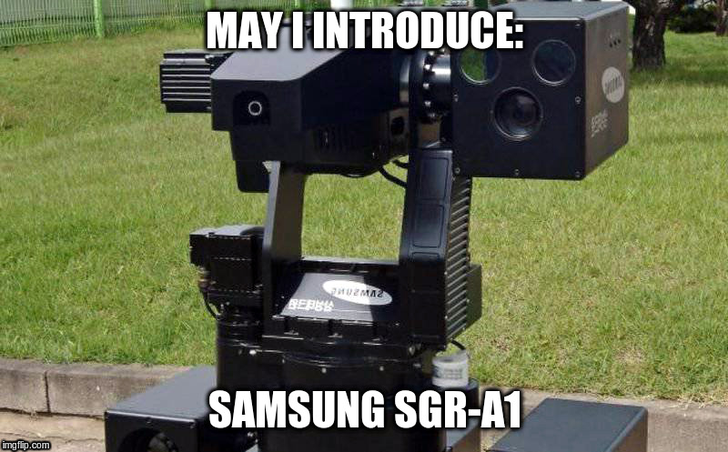 MAY I INTRODUCE: SAMSUNG SGR-A1 | made w/ Imgflip meme maker