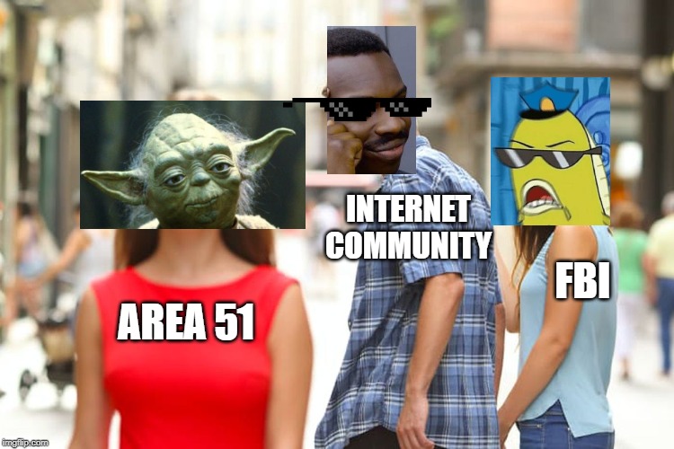 Area 51 | INTERNET COMMUNITY; FBI; AREA 51 | image tagged in memes,area 51,ancient aliens,aliens,community,fbi | made w/ Imgflip meme maker