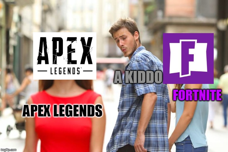 Distracted Boyfriend | A KIDDO; FORTNITE; APEX LEGENDS | image tagged in memes,distracted boyfriend | made w/ Imgflip meme maker