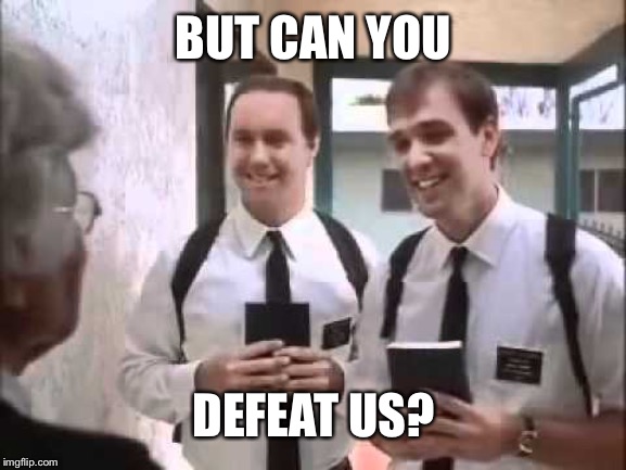 Mormons at Door | BUT CAN YOU DEFEAT US? | image tagged in mormons at door | made w/ Imgflip meme maker