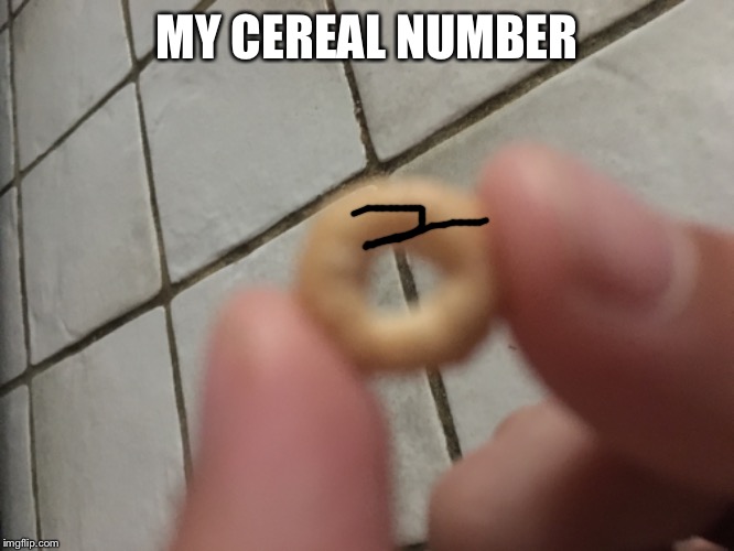 MY CEREAL NUMBER | made w/ Imgflip meme maker