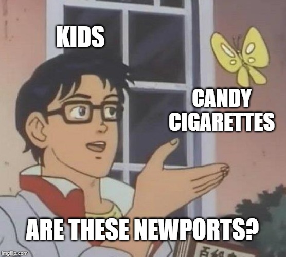 Menthols? | KIDS; CANDY CIGARETTES; ARE THESE NEWPORTS? | image tagged in memes,is this a pigeon | made w/ Imgflip meme maker