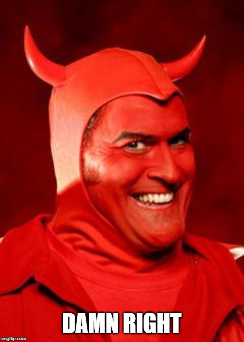 Devil Bruce | DAMN RIGHT | image tagged in devil bruce | made w/ Imgflip meme maker