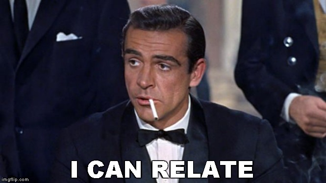 James Bond | I CAN RELATE | image tagged in james bond | made w/ Imgflip meme maker