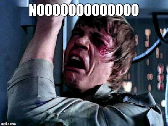 Luke Skywalker Noooo | NOOOOOOOOOOOOO | image tagged in luke skywalker noooo | made w/ Imgflip meme maker