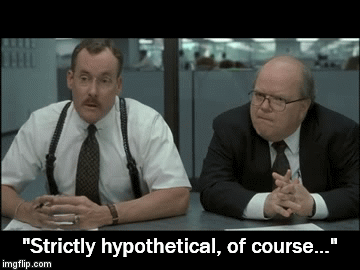 "Strictly hypothetical, of course..." | image tagged in gifs | made w/ Imgflip video-to-gif maker