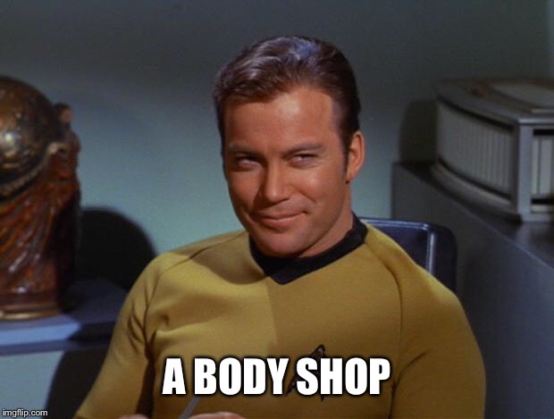 Kirk Smirk | A BODY SHOP | image tagged in kirk smirk | made w/ Imgflip meme maker