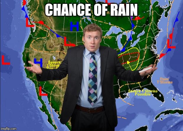 Weather Dude | CHANCE OF RAIN | image tagged in weather dude | made w/ Imgflip meme maker