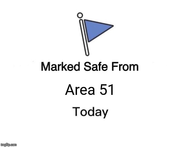 Marked Safe From | Area 51 | image tagged in memes,marked safe from | made w/ Imgflip meme maker