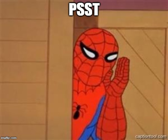 psst spiderman | PSST | image tagged in psst spiderman | made w/ Imgflip meme maker