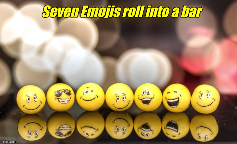 Seven Emojis roll into a bar | image tagged in emojis | made w/ Imgflip meme maker
