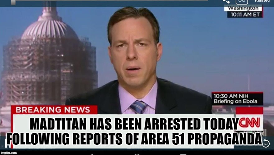 cnn breaking news template | MADTITAN HAS BEEN ARRESTED TODAY FOLLOWING REPORTS OF AREA 51 PROPAGANDA | image tagged in cnn breaking news template | made w/ Imgflip meme maker
