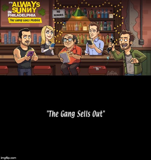 The Gang Sells Out | image tagged in its always sunny in philidelphia,gaming | made w/ Imgflip meme maker