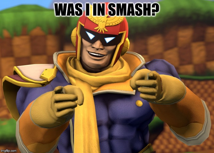 Captain Falcon | WAS I IN SMASH? | image tagged in captain falcon | made w/ Imgflip meme maker