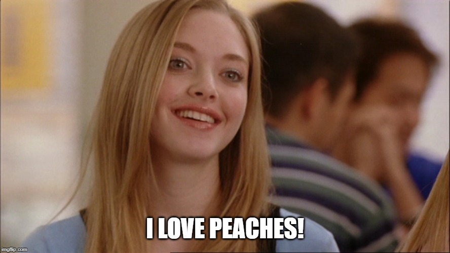 on wednesdays we wear pink | I LOVE PEACHES! | image tagged in on wednesdays we wear pink | made w/ Imgflip meme maker