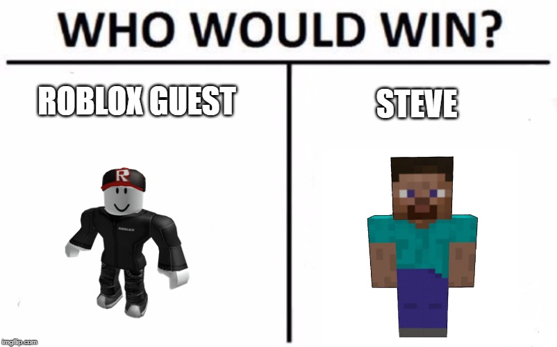 Who Would Win? Meme | ROBLOX GUEST; STEVE | image tagged in memes,who would win | made w/ Imgflip meme maker