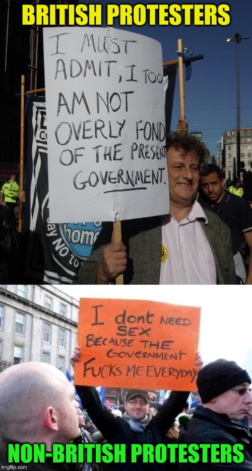 Time to pack my bags and move to the UK | BRITISH PROTESTERS; NON-BRITISH PROTESTERS | image tagged in memes,protesters,polite,why so serious,uk,one does not simply | made w/ Imgflip meme maker
