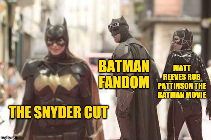 Distracted Batman | BATMAN FANDOM; MATT REEVES ROB PATTINSON THE BATMAN MOVIE; THE SNYDER CUT | image tagged in distracted batman | made w/ Imgflip meme maker