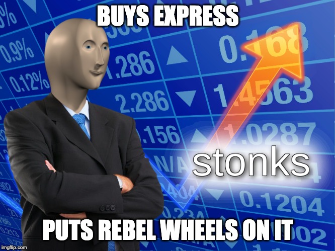 stonks | BUYS EXPRESS; PUTS REBEL WHEELS ON IT | image tagged in stonks | made w/ Imgflip meme maker