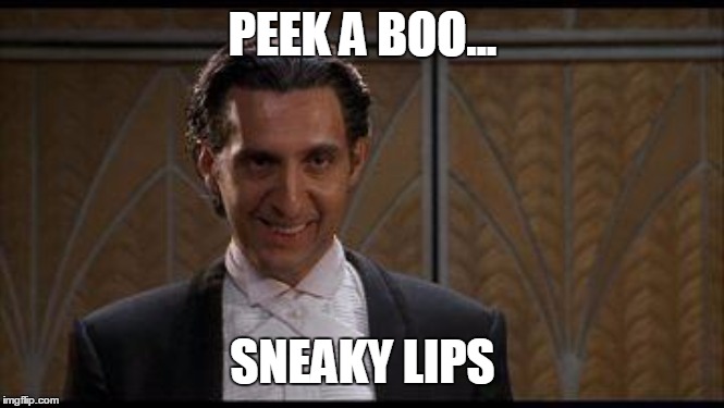 Sneaky Spaniard  | PEEK A BOO... SNEAKY LIPS | image tagged in sneaky spaniard | made w/ Imgflip meme maker
